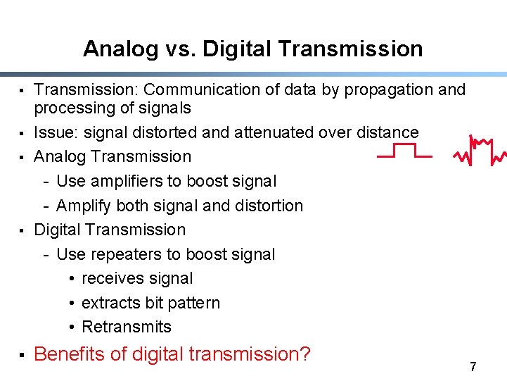 Analog vs. Digital Transmission § § § Transmission: Communication of data by propagation and