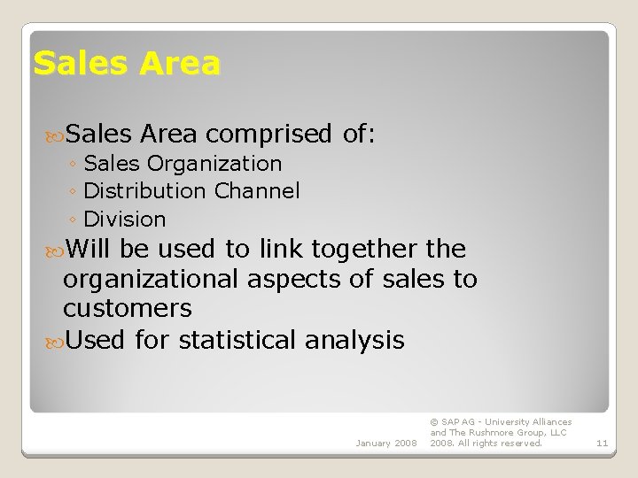 Sales Area comprised ◦ Sales Organization ◦ Distribution Channel ◦ Division of: Will be Sales Area comprised ◦ Sales Organization ◦ Distribution Channel ◦ Division of: Will be