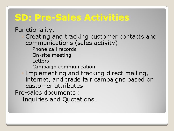 SD: Pre-Sales Activities Functionality: ◦ Creating and tracking customer contacts and communications (sales activity) SD: Pre-Sales Activities Functionality: ◦ Creating and tracking customer contacts and communications (sales activity)
