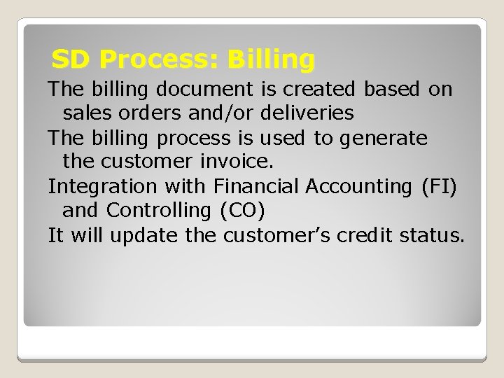 SD Process: Billing The billing document is created based on sales orders and/or deliveries SD Process: Billing The billing document is created based on sales orders and/or deliveries