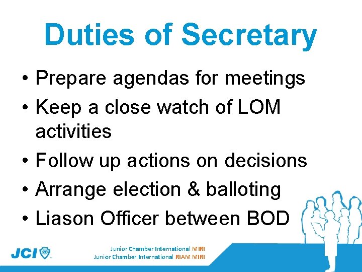 Duties of Secretary • Prepare agendas for meetings • Keep a close watch of