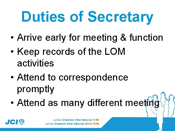 Duties of Secretary • Arrive early for meeting & function • Keep records of