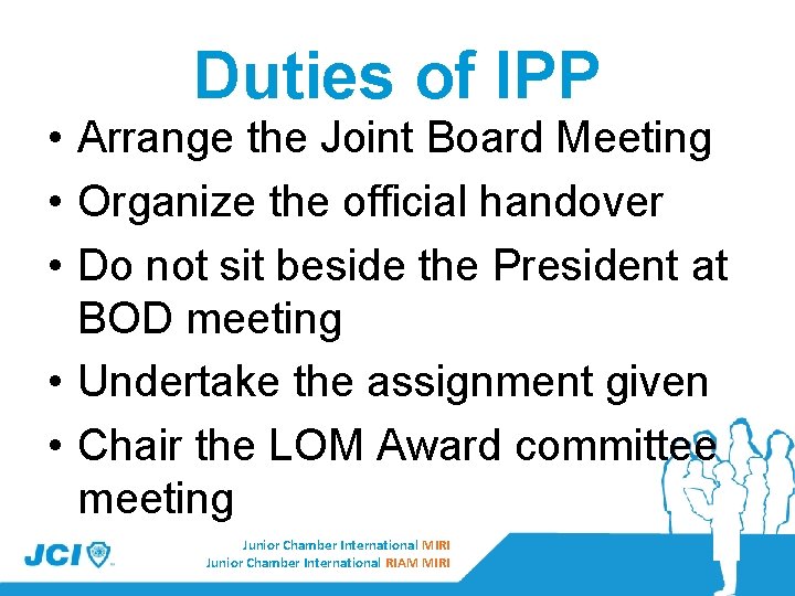 Duties of IPP • Arrange the Joint Board Meeting • Organize the official handover