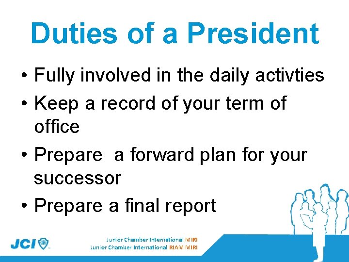 Duties of a President • Fully involved in the daily activties • Keep a