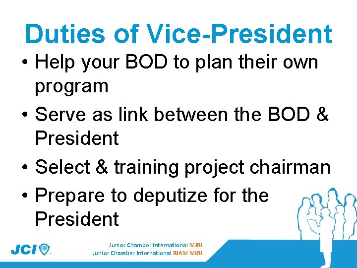 Duties of Vice-President • Help your BOD to plan their own program • Serve