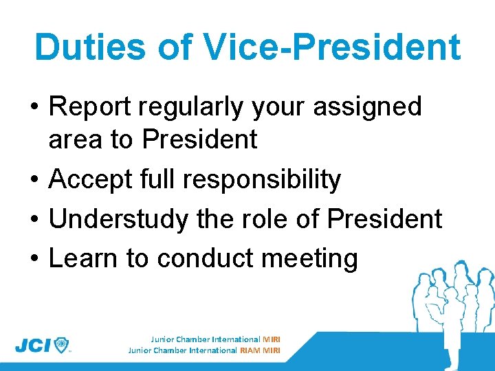 Duties of Vice-President • Report regularly your assigned area to President • Accept full