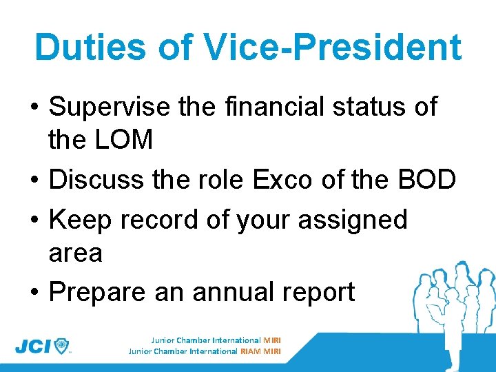 Duties of Vice-President • Supervise the financial status of the LOM • Discuss the