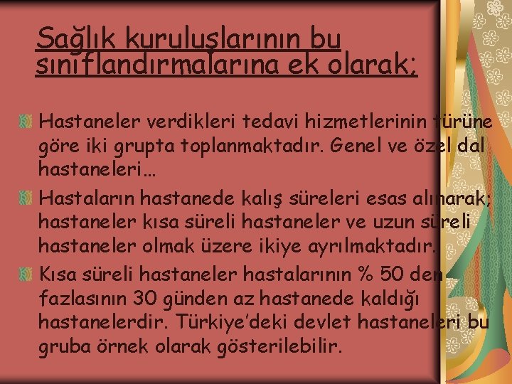 Sağlık kuruluşlarının bu sınıflandırmalarına ek olarak; Hastaneler verdikleri tedavi hizmetlerinin türüne göre iki grupta