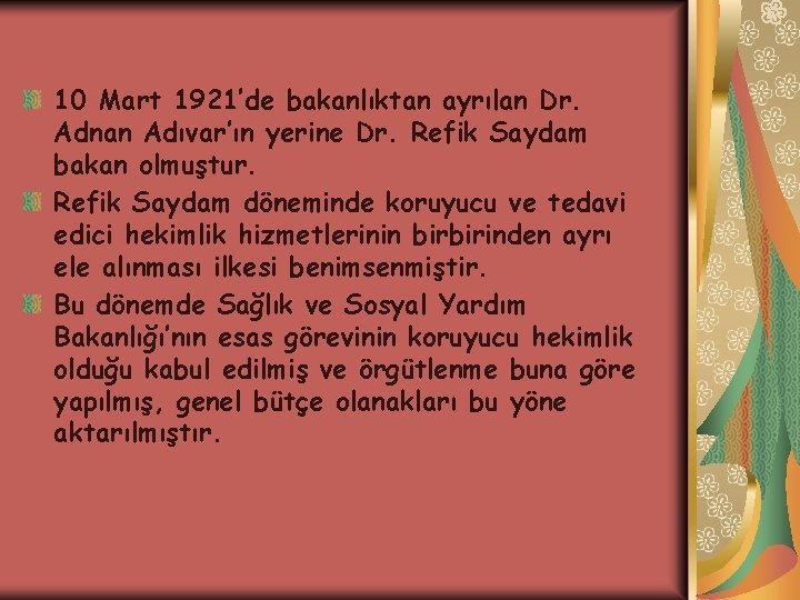 10 Mart 1921’de bakanlıktan ayrılan Dr. Adnan Adıvar’ın yerine Dr. Refik Saydam bakan olmuştur.