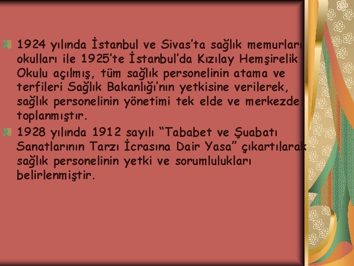 1924 yılında İstanbul ve Sivas’ta sağlık memurları okulları ile 1925’te İstanbul’da Kızılay Hemşirelik Okulu