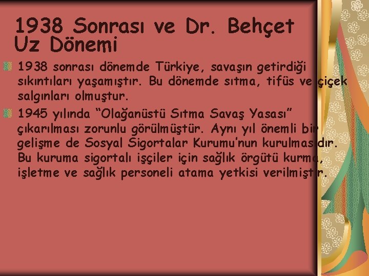 1938 Sonrası ve Dr. Behçet Uz Dönemi 1938 sonrası dönemde Türkiye, savaşın getirdiği sıkıntıları