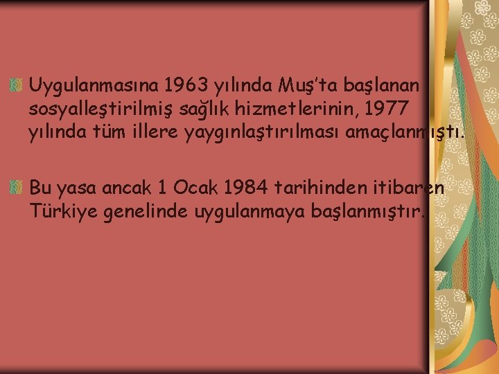 Uygulanmasına 1963 yılında Muş’ta başlanan sosyalleştirilmiş sağlık hizmetlerinin, 1977 yılında tüm illere yaygınlaştırılması amaçlanmıştı.