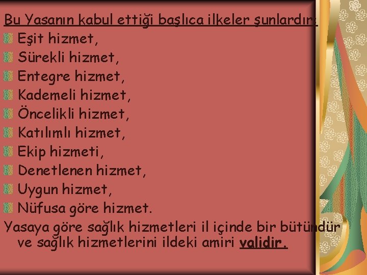 Bu Yasanın kabul ettiği başlıca ilkeler şunlardır: Eşit hizmet, Sürekli hizmet, Entegre hizmet, Kademeli