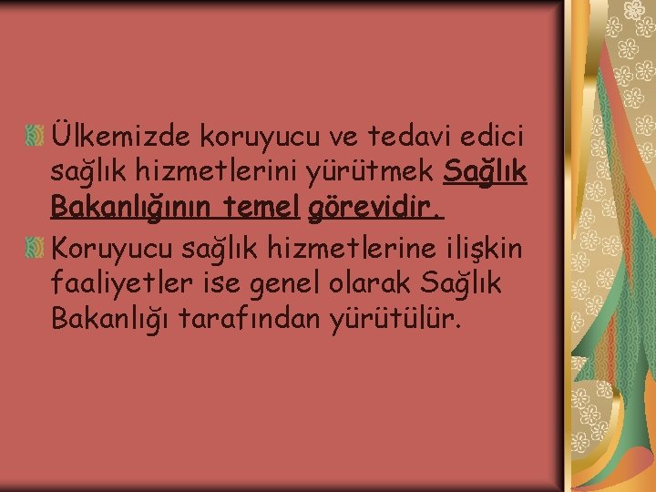 Ülkemizde koruyucu ve tedavi edici sağlık hizmetlerini yürütmek Sağlık Bakanlığının temel görevidir. Koruyucu sağlık