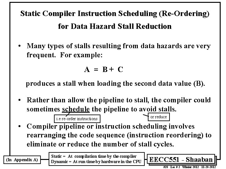 Static Compiler Instruction Scheduling (Re-Ordering) for Data Hazard Stall Reduction • Many types of