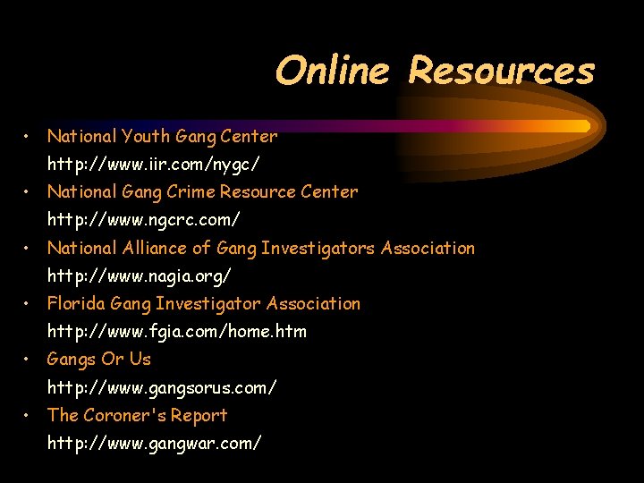 Online Resources • National Youth Gang Center http: //www. iir. com/nygc/ • National Gang