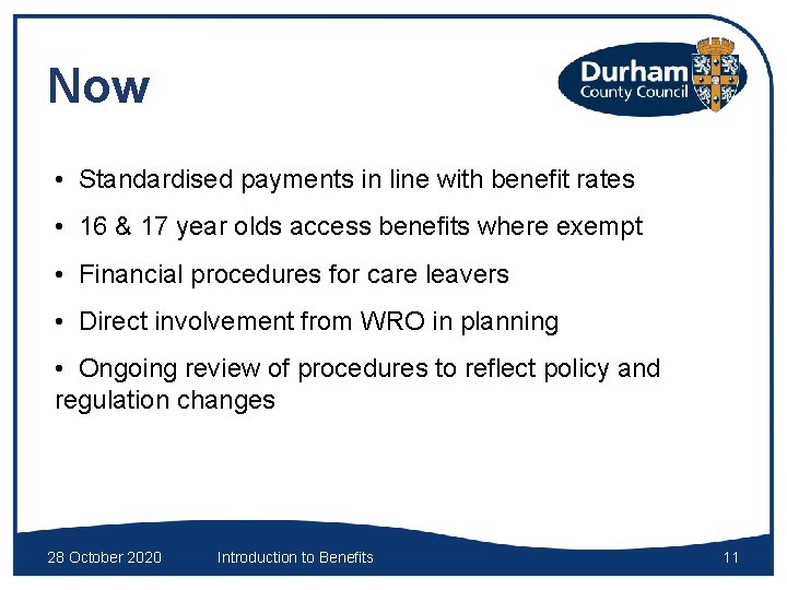 Now • Standardised payments in line with benefit rates • 16 & 17 year