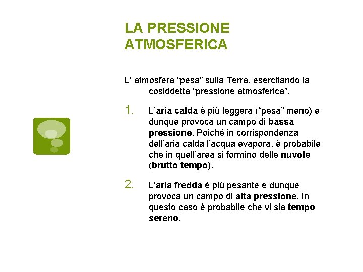 LA PRESSIONE ATMOSFERICA L’ atmosfera “pesa” sulla Terra, esercitando la cosiddetta “pressione atmosferica”. 1.