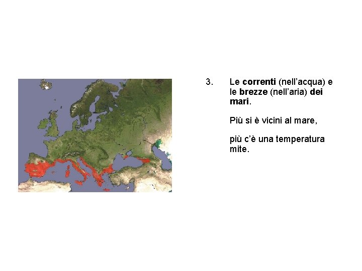 3. Le correnti (nell’acqua) e le brezze (nell’aria) dei mari. Più si è vicini