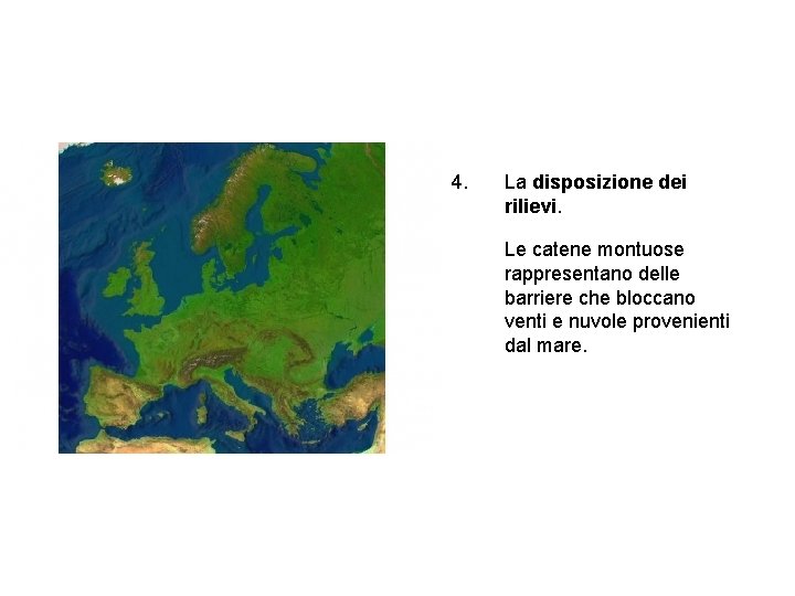 4. La disposizione dei rilievi. Le catene montuose rappresentano delle barriere che bloccano venti