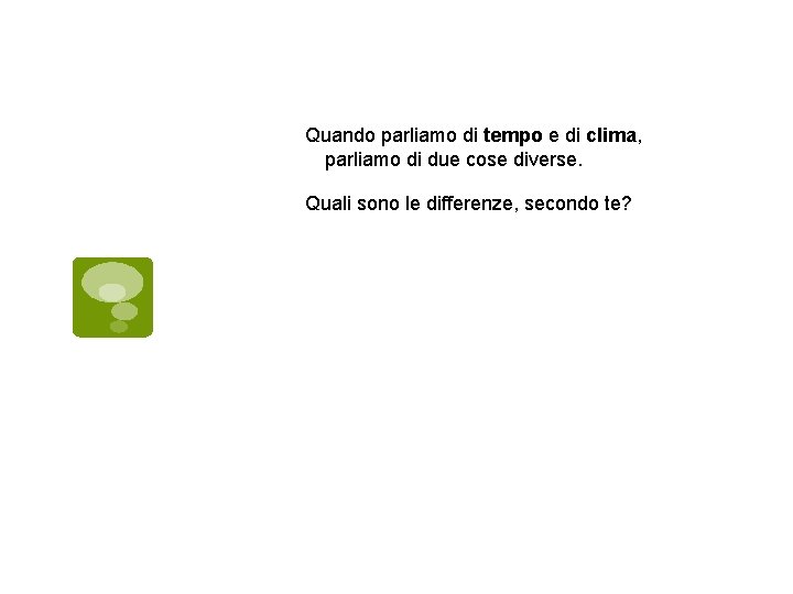 Quando parliamo di tempo e di clima, parliamo di due cose diverse. Quali sono