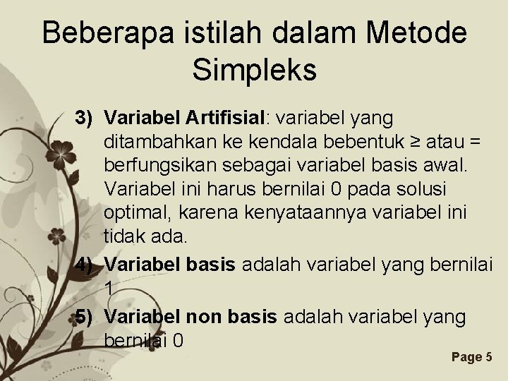 Beberapa istilah dalam Metode Simpleks 3) Variabel Artifisial: variabel yang ditambahkan ke kendala bebentuk