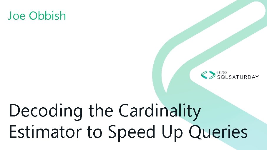 Joe Obbish Decoding the Cardinality Estimator to Speed Up Queries 