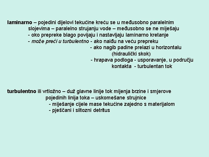 laminarno – pojedini dijelovi tekućine kreću se u međusobno paralelnim slojevima – paralelno strujanju