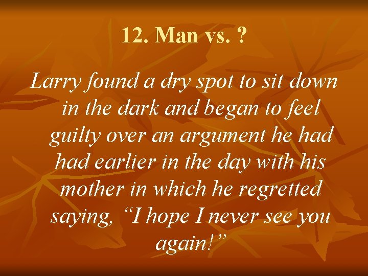 12. Man vs. ? Larry found a dry spot to sit down in the