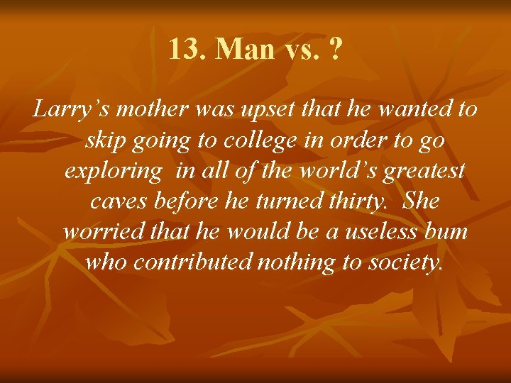 13. Man vs. ? Larry’s mother was upset that he wanted to skip going