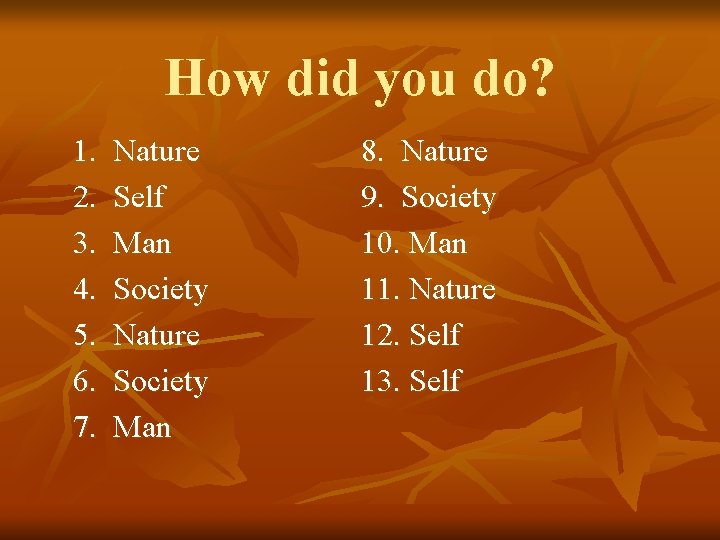 How did you do? 1. 2. 3. 4. 5. 6. 7. Nature Self Man