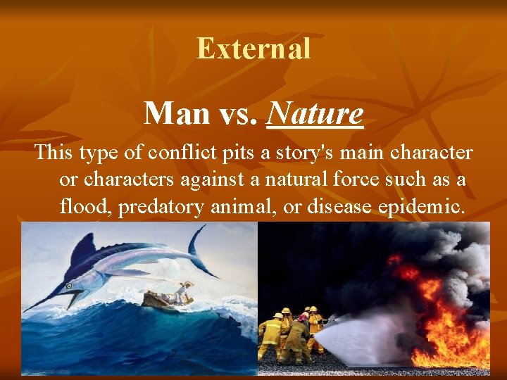 External Man vs. Nature This type of conflict pits a story's main character or