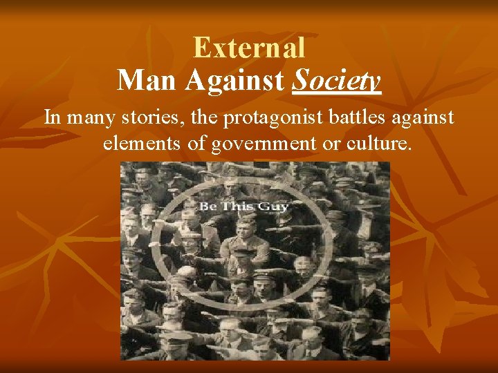 External Man Against Society In many stories, the protagonist battles against elements of government