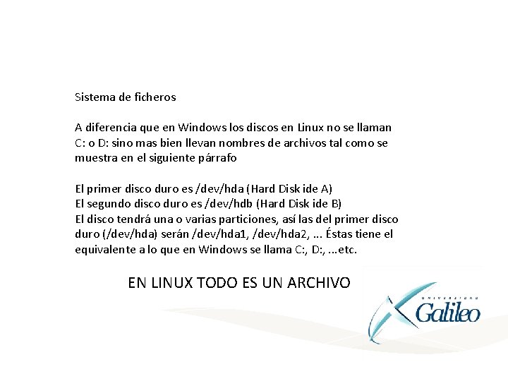 Sistema de ficheros A diferencia que en Windows los discos en Linux no se