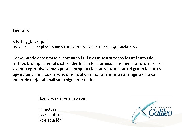 Ejemplo: $ ls -l pg_backup. sh -rwxr-x--- 1 pepito usuarios 453 2005 -02 -17