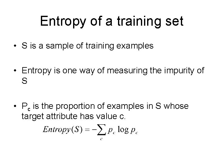 Entropy of a training set • S is a sample of training examples •