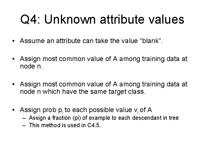 Q 4: Unknown attribute values • Assume an attribute can take the value “blank”.