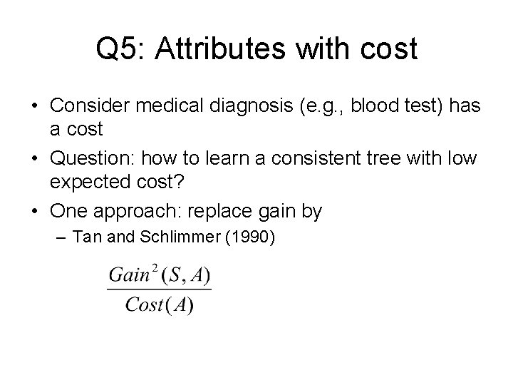 Q 5: Attributes with cost • Consider medical diagnosis (e. g. , blood test)