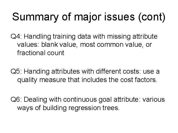 Summary of major issues (cont) Q 4: Handling training data with missing attribute values: