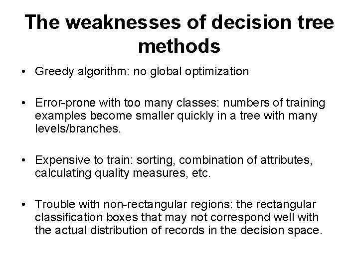 The weaknesses of decision tree methods • Greedy algorithm: no global optimization • Error-prone