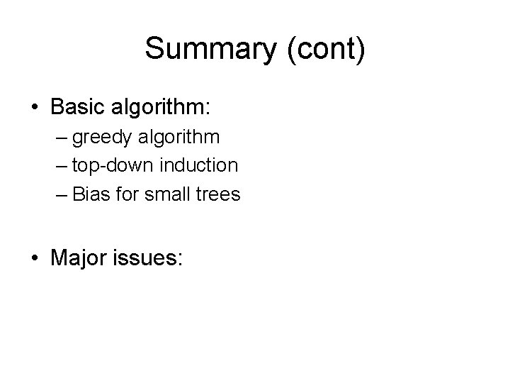 Summary (cont) • Basic algorithm: – greedy algorithm – top-down induction – Bias for