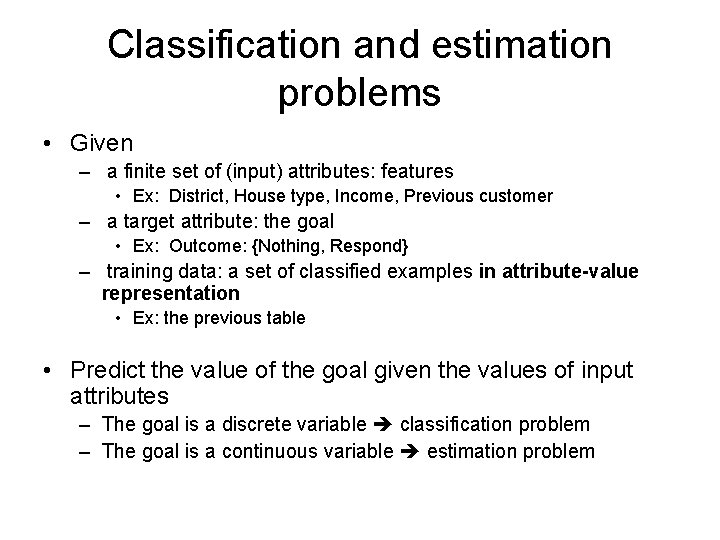 Classification and estimation problems • Given – a finite set of (input) attributes: features