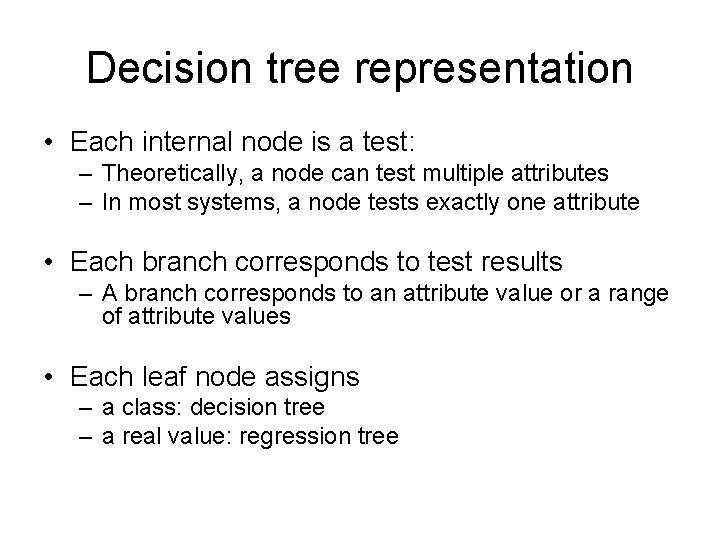 Decision tree representation • Each internal node is a test: – Theoretically, a node