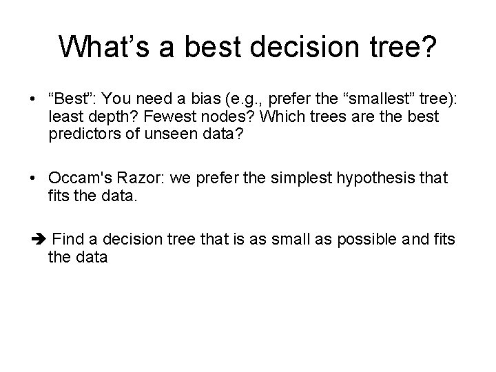 What’s a best decision tree? • “Best”: You need a bias (e. g. ,