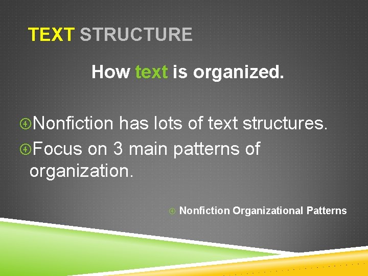 TEXT STRUCTURE How text is organized. Nonfiction has lots of text structures. Focus on