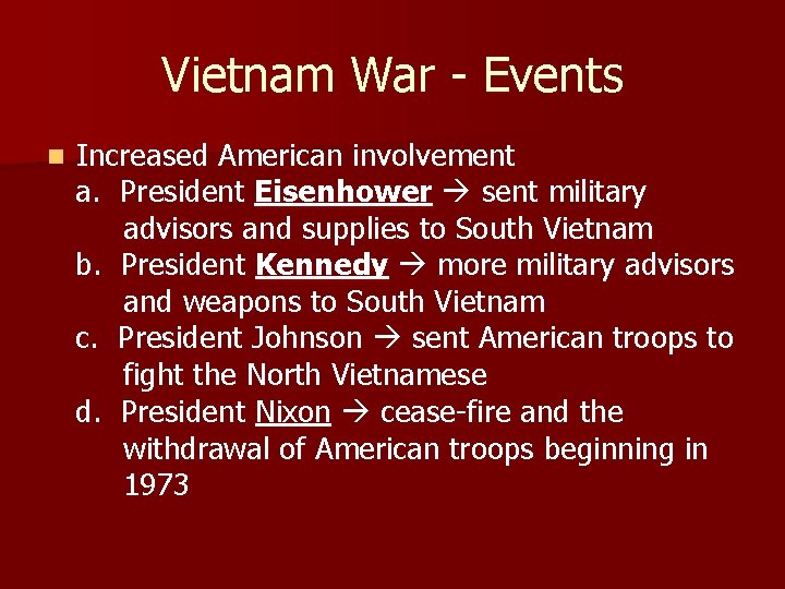 Vietnam War - Events n Increased American involvement a. President Eisenhower sent military advisors