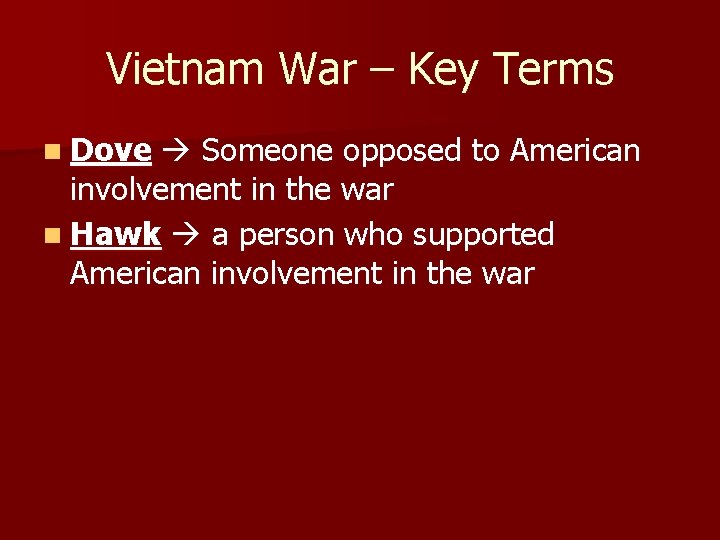 Vietnam War – Key Terms n Dove Someone opposed to American involvement in the