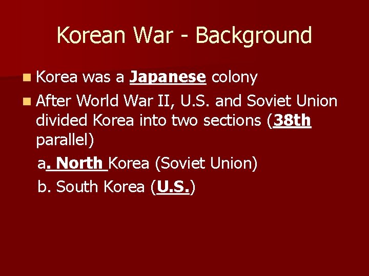 Korean War - Background n Korea was a Japanese colony n After World War