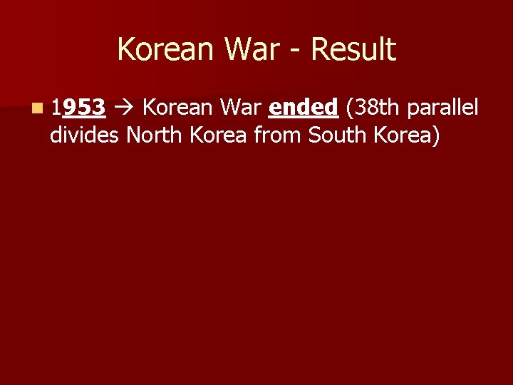 Korean War - Result n 1953 Korean War ended (38 th parallel divides North