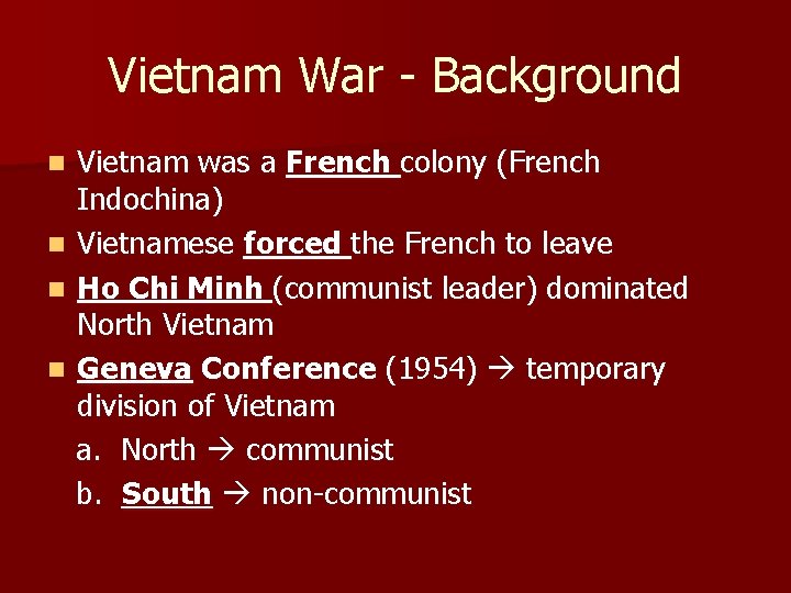 Vietnam War - Background Vietnam was a French colony (French Indochina) n Vietnamese forced